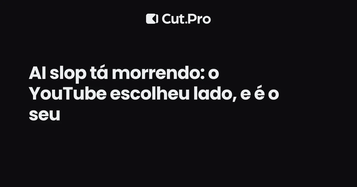AI slop tá morrendo: o YouTube escolheu lado, e é o seu