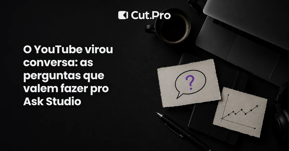 O YouTube virou conversa: as perguntas que valem fazer pro Ask Studio
