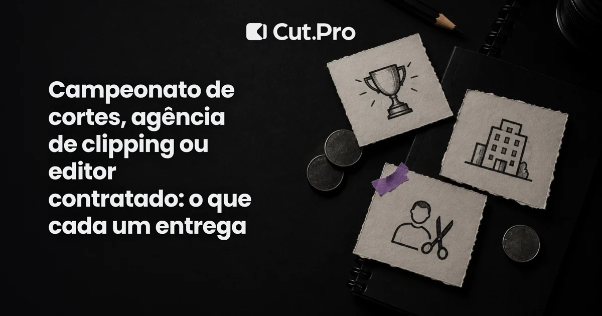 Campeonato de cortes, agência de clipping ou editor contratado: o que cada um entrega