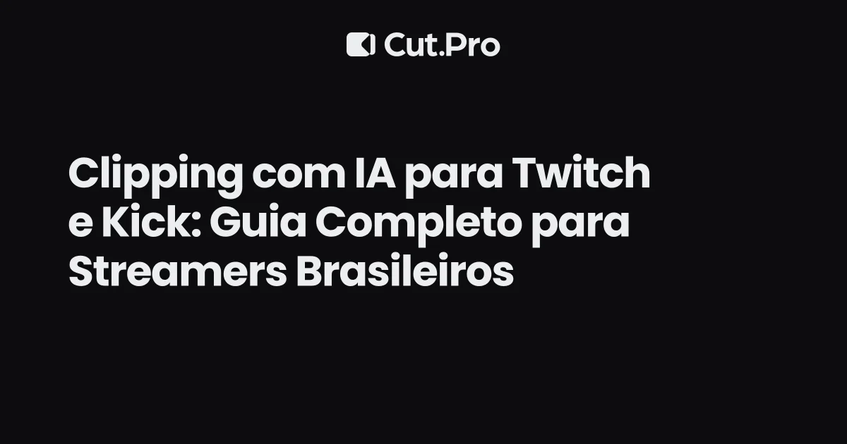 Clipping com IA para Twitch e Kick: Guia Completo para Streamers Brasileiros