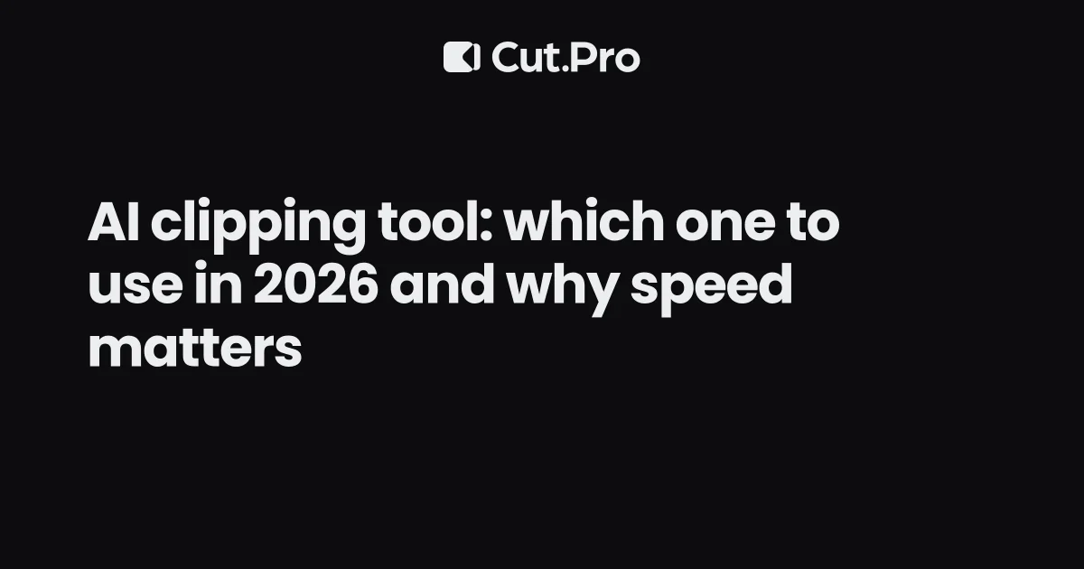 AI clipping tool: which one to use in 2026 and why speed matters