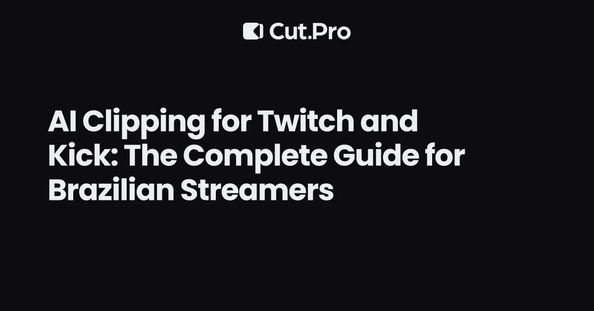 AI Clipping for Twitch and Kick: The Complete Guide for Brazilian Streamers