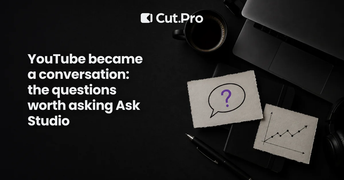 YouTube became a conversation: the questions worth asking Ask Studio