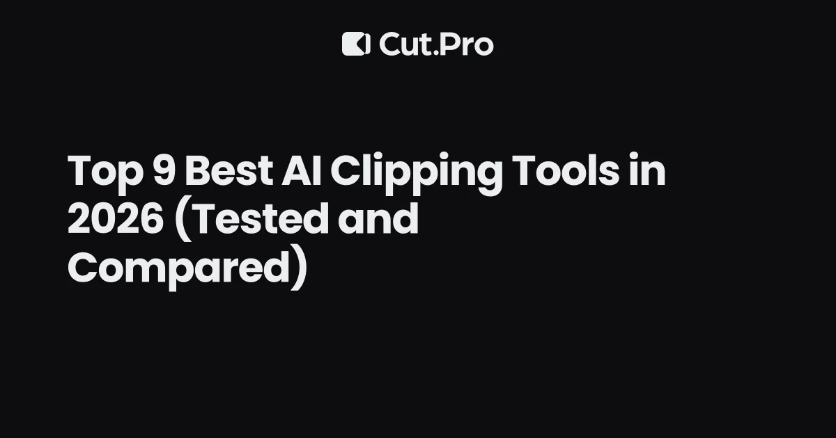 Top 9 Best AI Clipping Tools in 2026 (Tested and Compared)