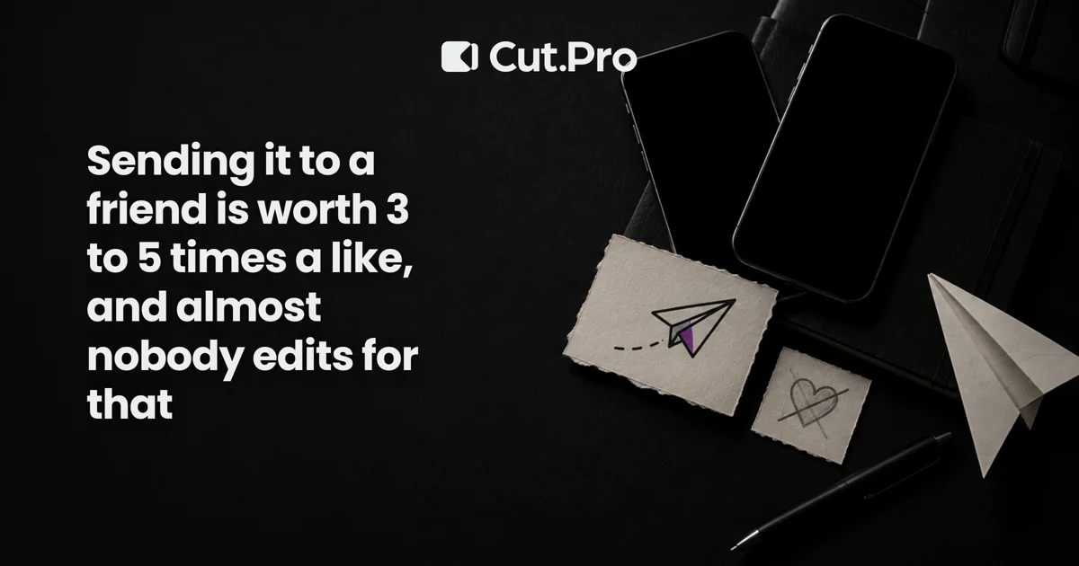 Sending it to a friend is worth 3 to 5 times a like, and almost nobody edits for that