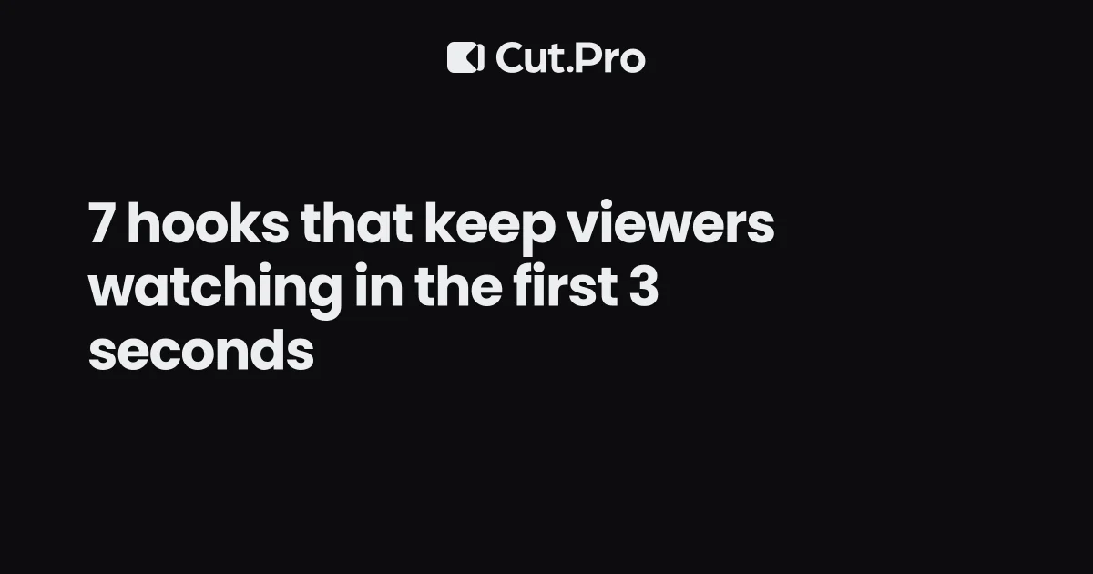 7 hooks that keep viewers watching in the first 3 seconds