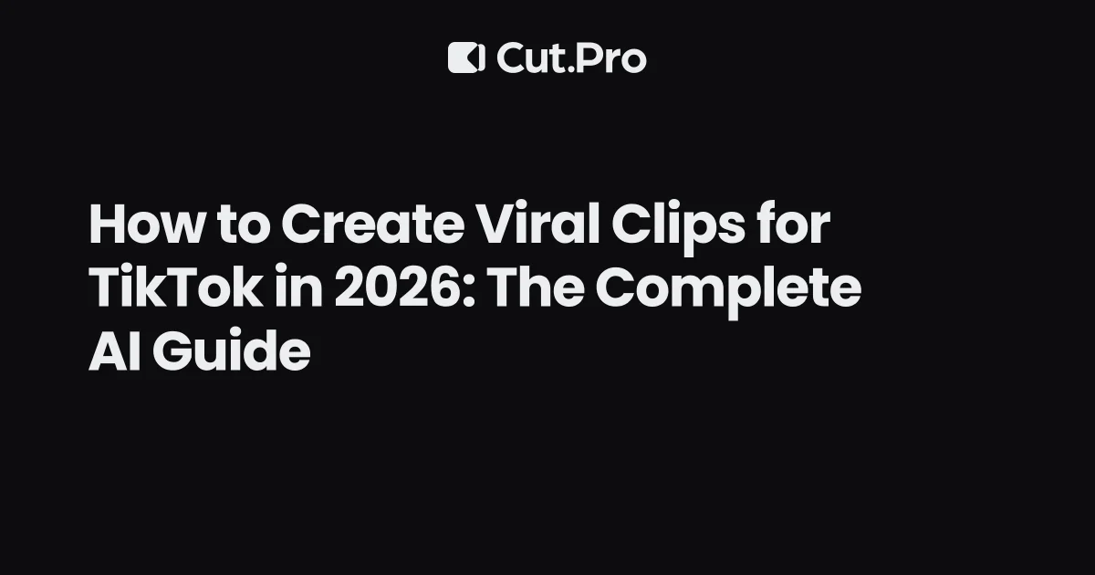 How to Create Viral Clips for TikTok in 2026: The Complete AI Guide