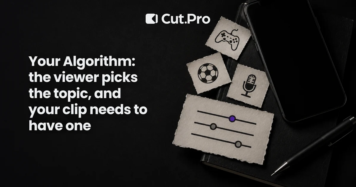 Your Algorithm: the viewer picks the topic, and your clip needs to have one