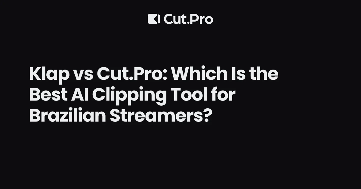 Klap vs Cut.Pro: Which Is the Best AI Clipping Tool for Brazilian Streamers?