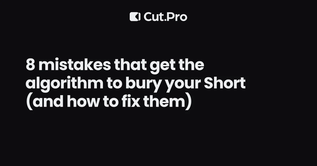 8 mistakes that get the algorithm to bury your Short (and how to fix them)