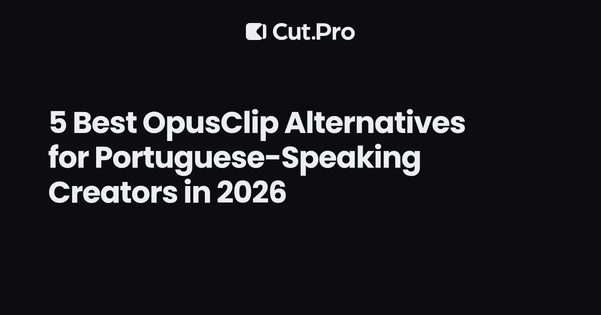 5 Best OpusClip Alternatives for Portuguese-Speaking Creators in 2026