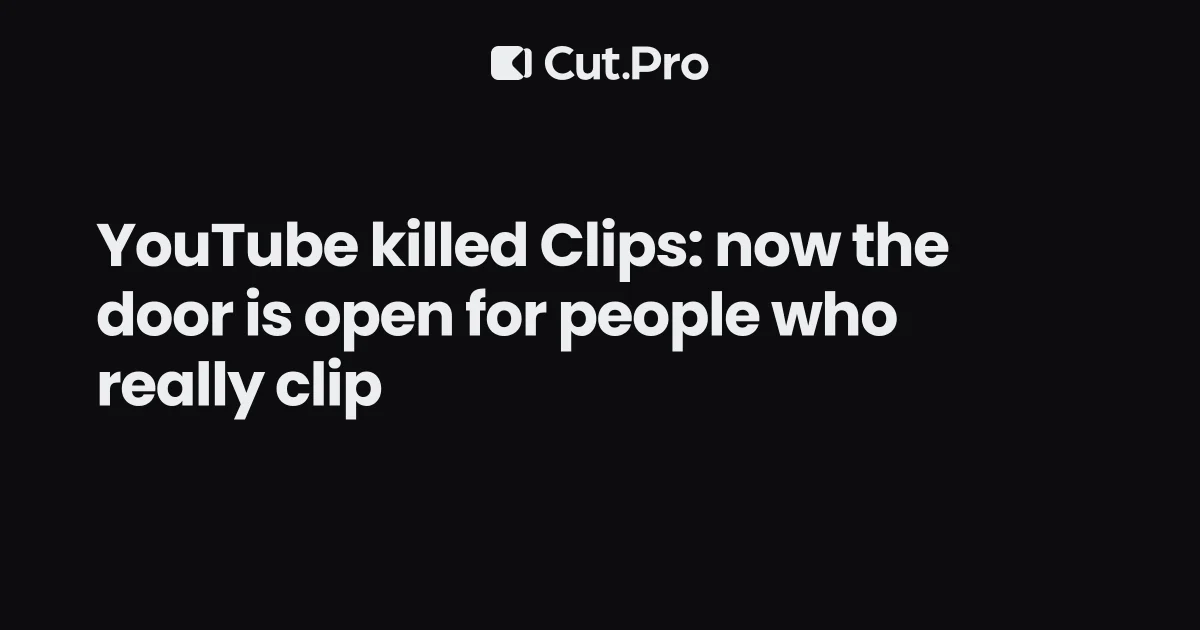YouTube killed Clips: now the door is open for people who really clip