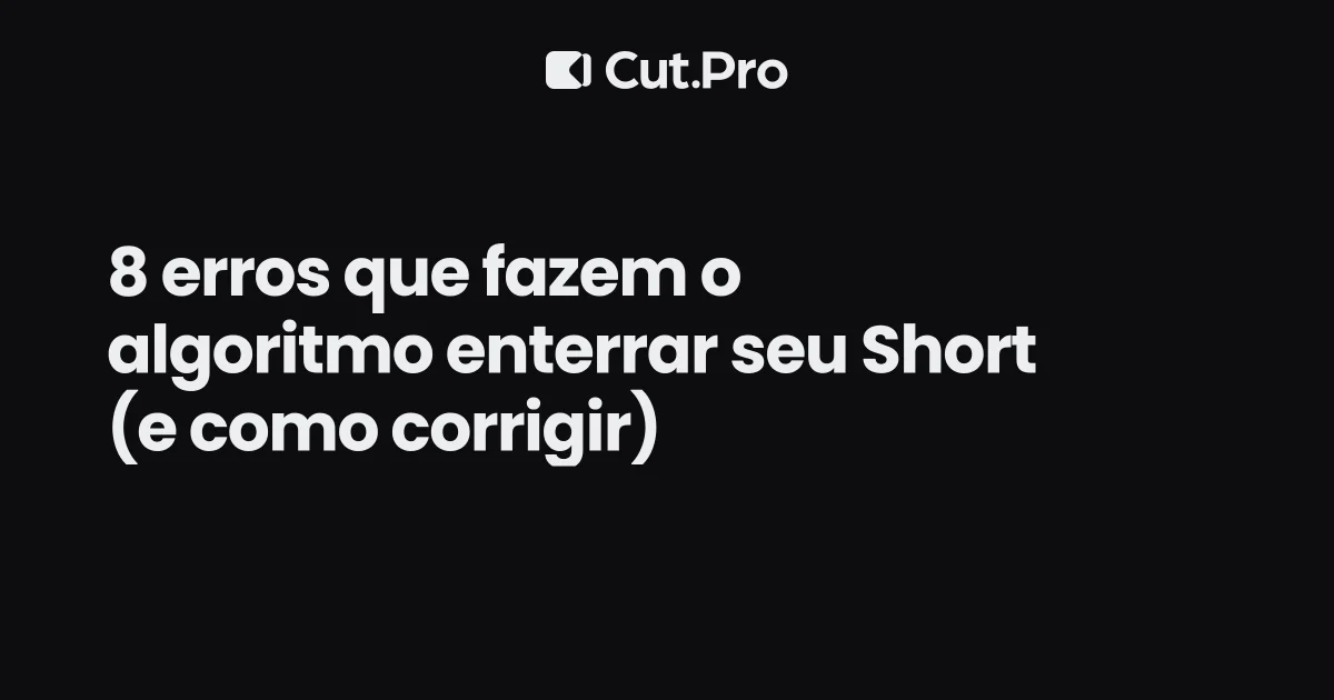 8 erros que fazem o algoritmo enterrar seu Short (e como corrigir)