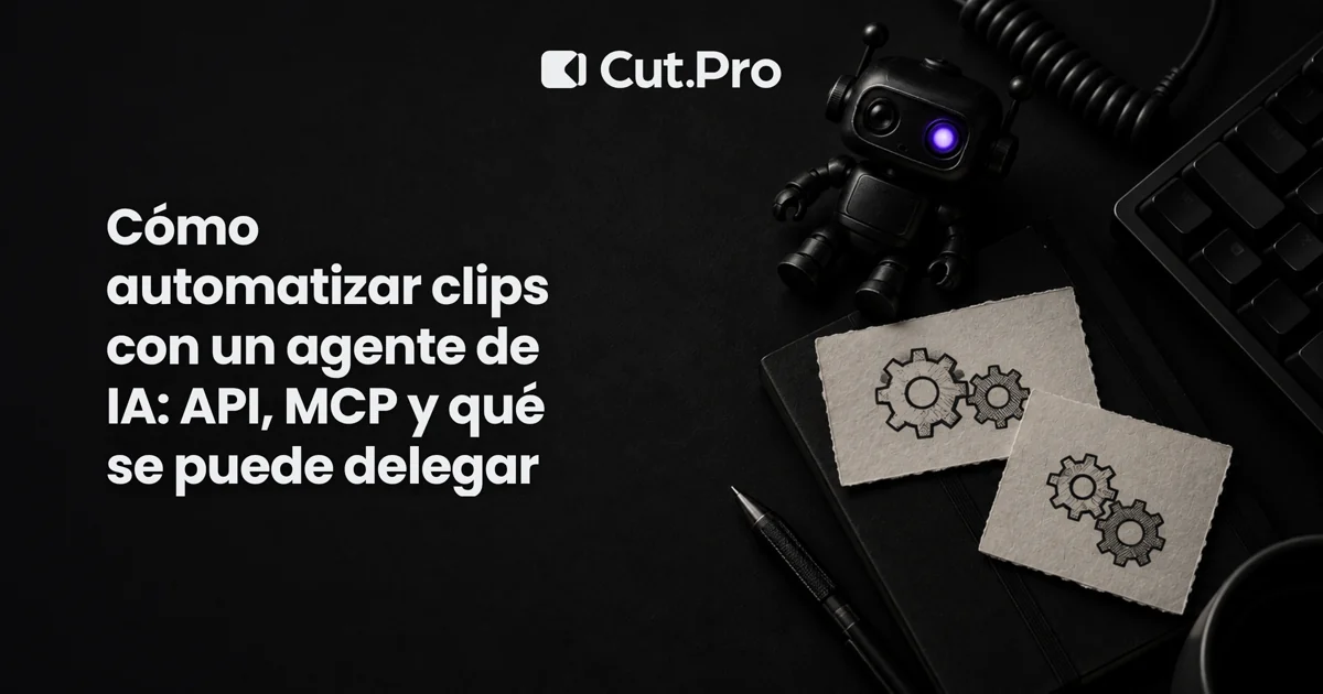 Cómo automatizar clips con un agente de IA: API, MCP y qué se puede delegar