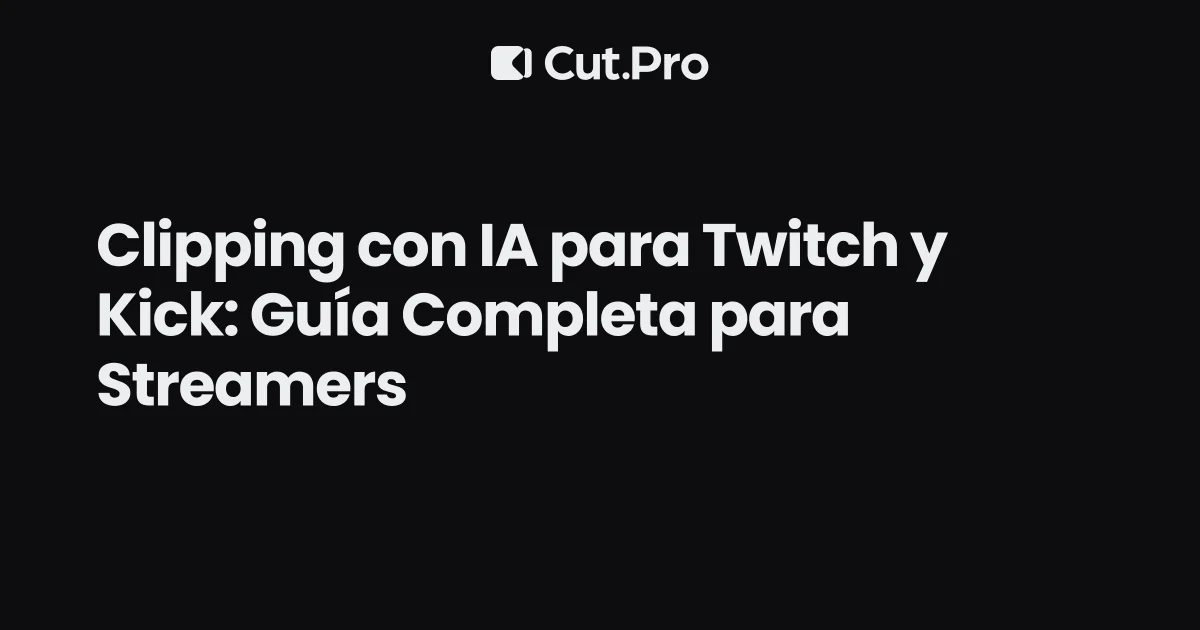 Clipping con IA para Twitch y Kick: Guía Completa para Streamers