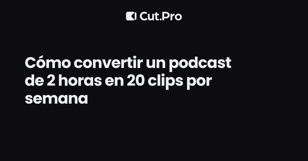 Cómo convertir un podcast de 2 horas en 20 clips por semana