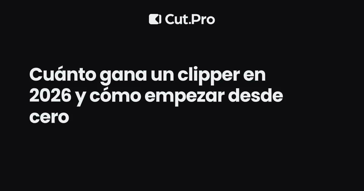 Cuánto gana un clipper en 2026 y cómo empezar desde cero