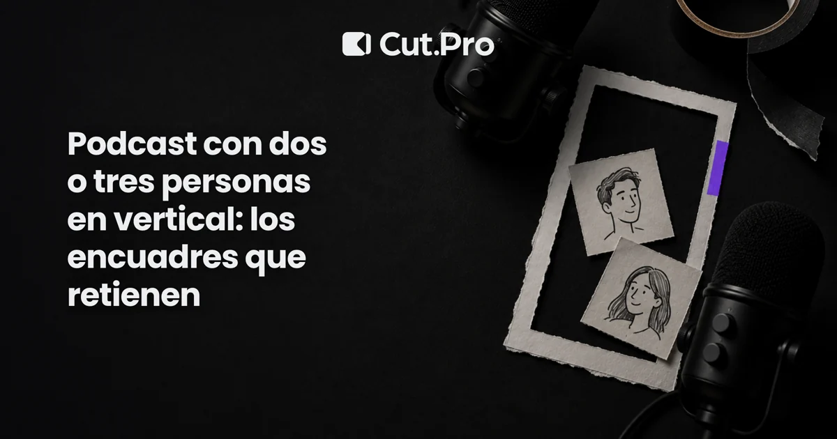 Podcast con dos o tres personas en vertical: los encuadres que retienen