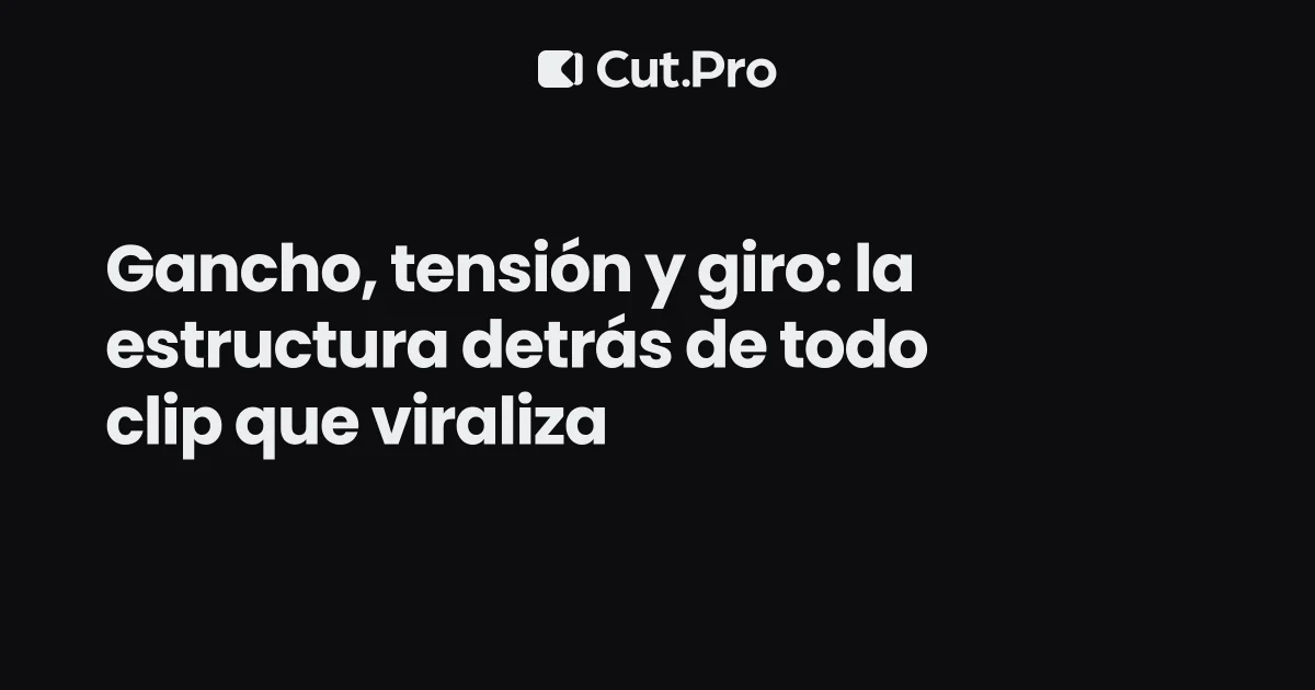 Gancho, tensión y giro: la estructura detrás de todo clip que viraliza
