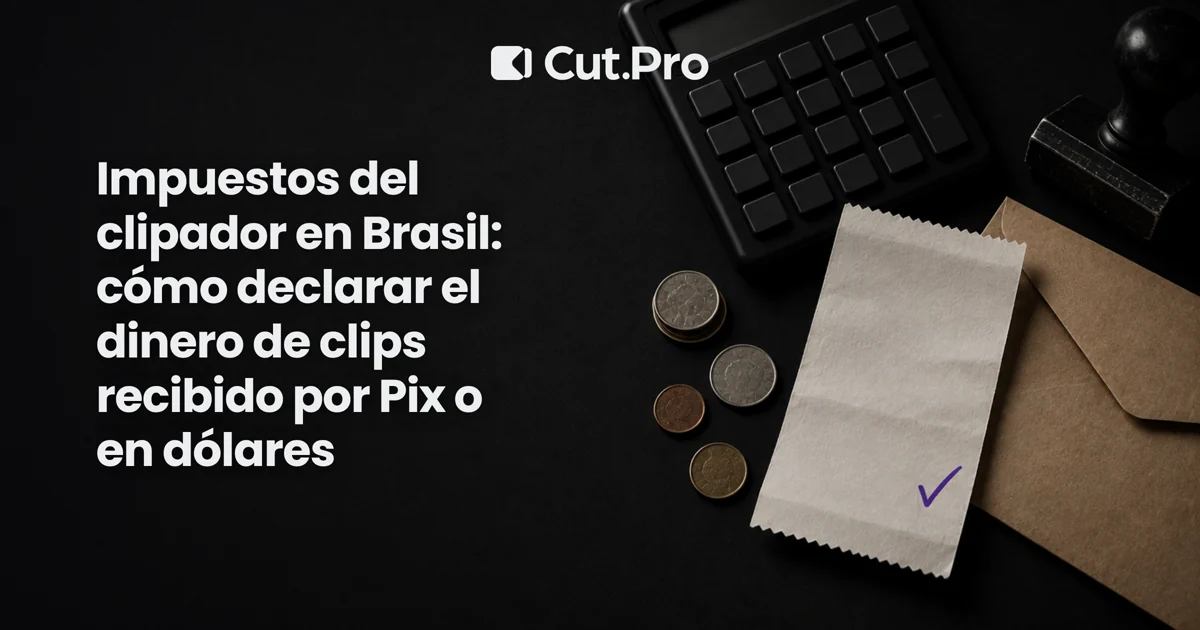 Impuestos del clipador en Brasil: cómo declarar el dinero de clips recibido por Pix o en dólares