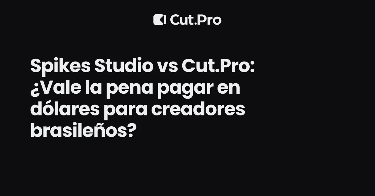 Spikes Studio vs Cut.Pro: ¿Vale la pena pagar en dólares para creadores brasileños?