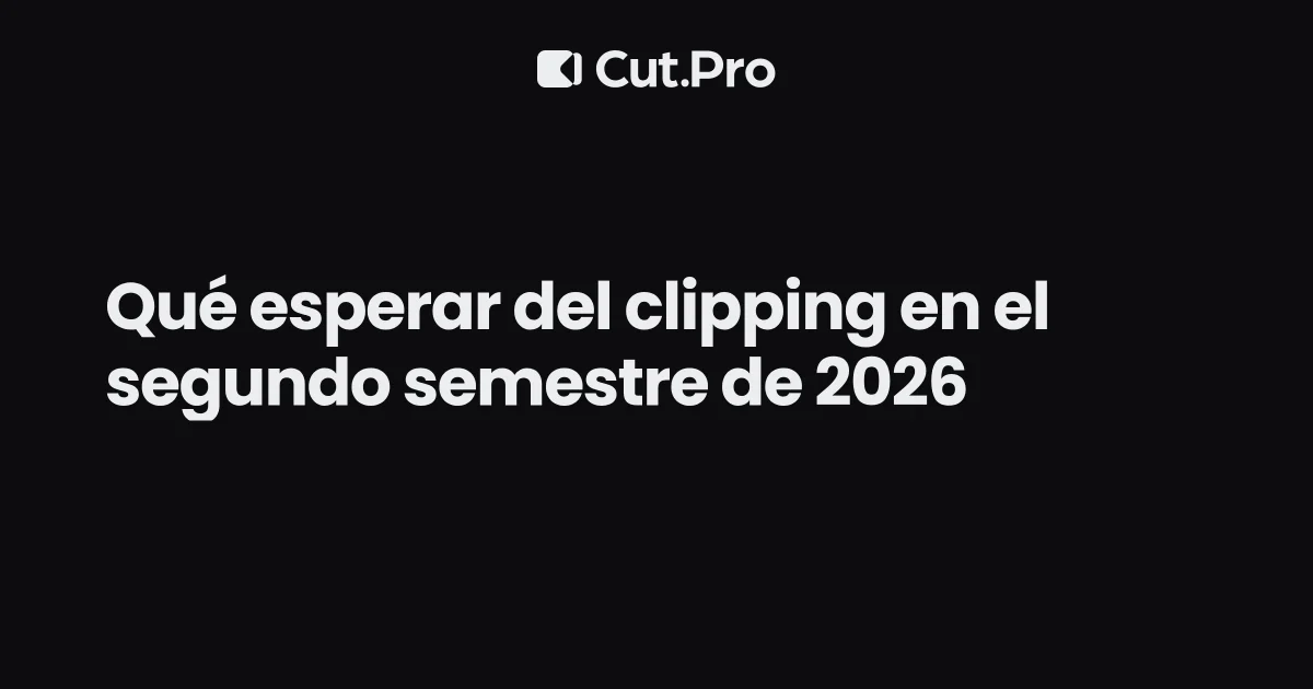 Qué esperar del clipping en el segundo semestre de 2026