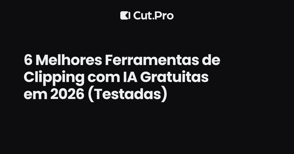 6 Melhores Ferramentas de Clipping com IA Gratuitas em 2026 (Testadas)
