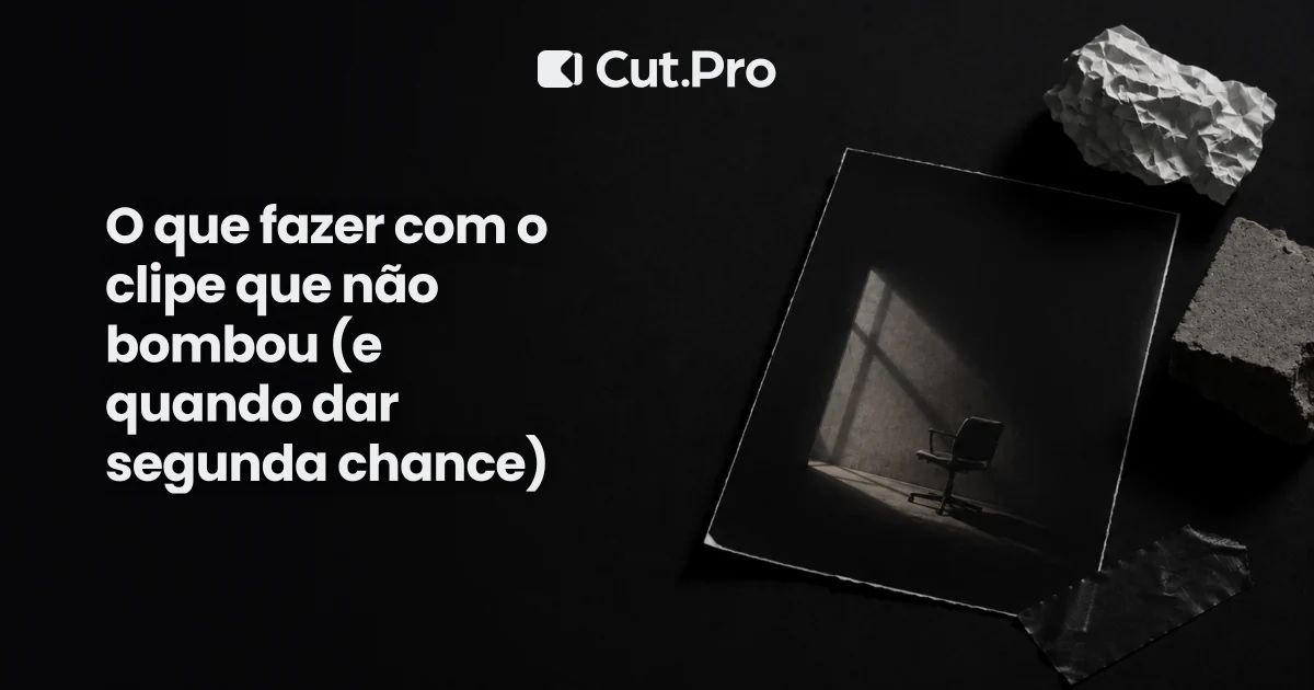 O que fazer com o clipe que não bombou (e quando dar segunda chance)